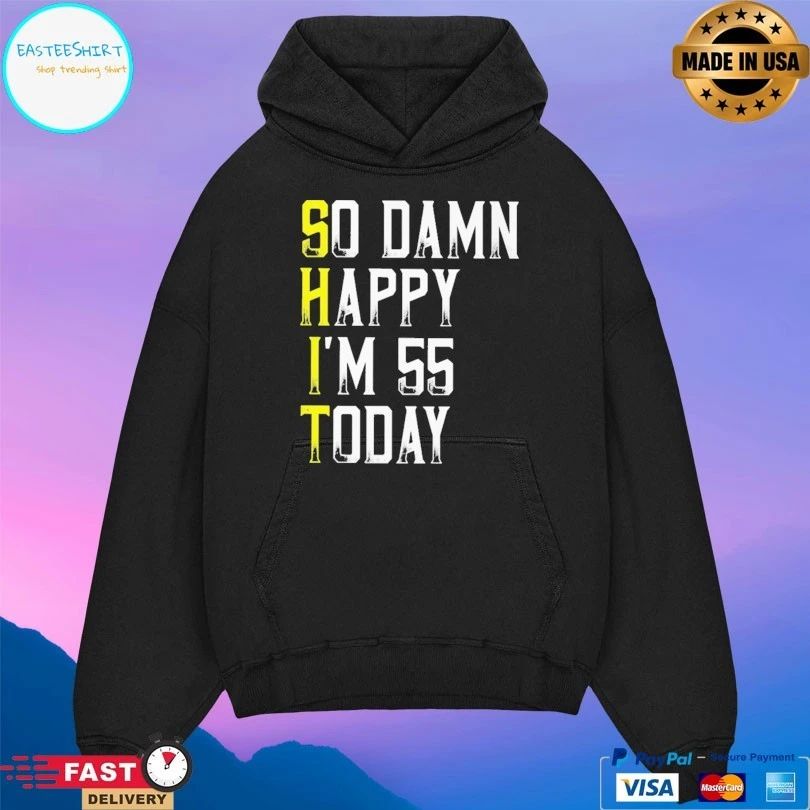 So Damn Happy I’m 55 Today T-shirt