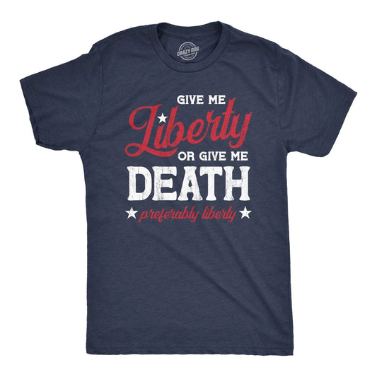 Mens Give Me Liberty Or Give Me Death T Shirt Funny Sarcastic Patriotic Quote