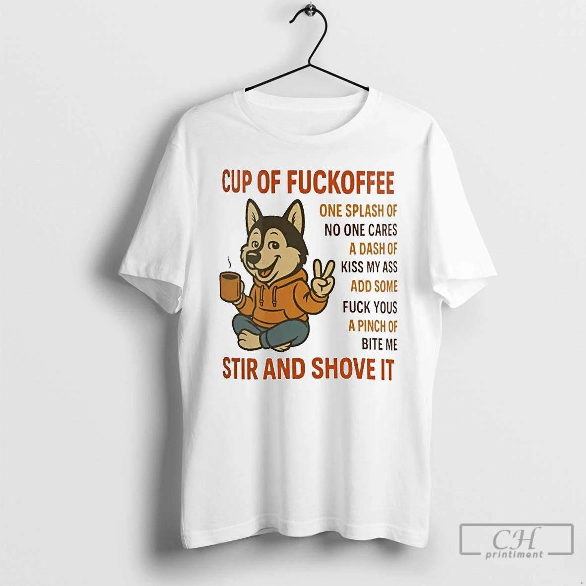 Classic Husky Cup Of Fuckoffee Stir And Shove It T Shirts