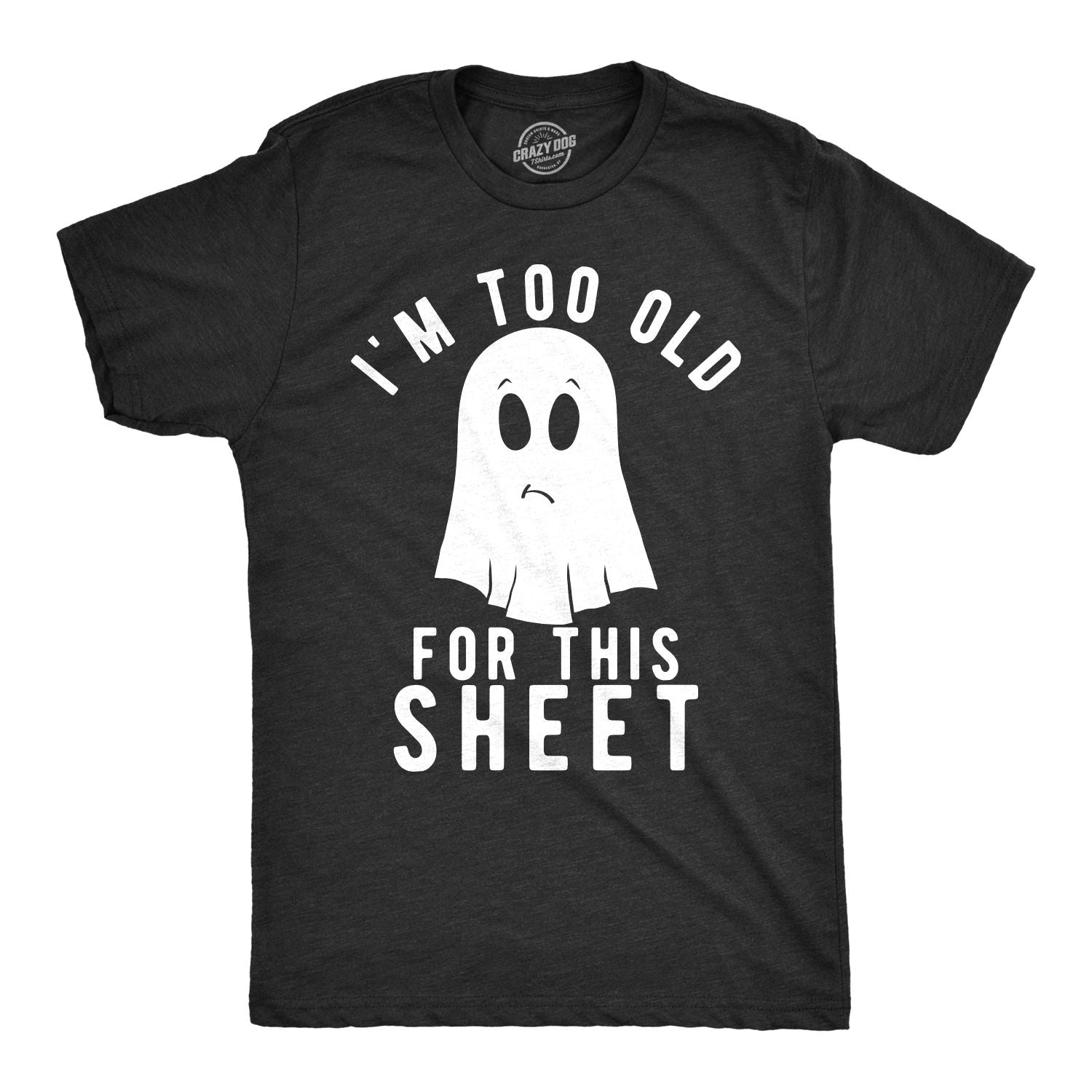 Mens Im Too Old for This Sheet T Shirt Funny Halloween Tee