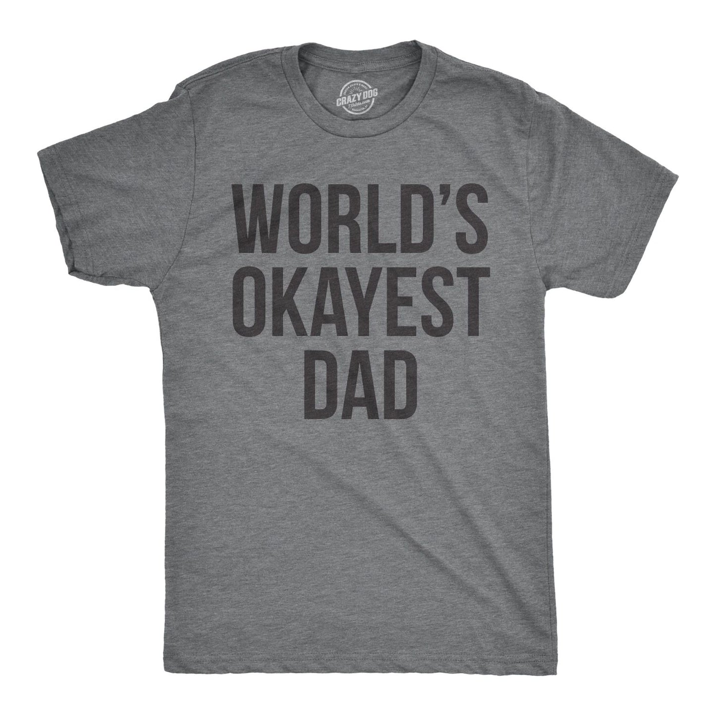 Mens Okayest Dad T Shirt Funny Sarcastic Novelty Gift for Husband Fathers Day