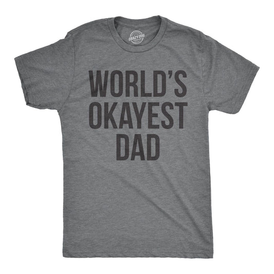 Mens Okayest Dad T Shirt Funny Sarcastic Novelty Gift for Husband Fathers Day