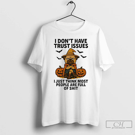 Premium Pug Dog I Dont Have Trust Issues I Just Think Most People Are Full
