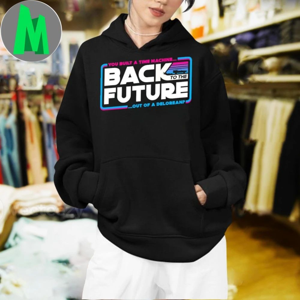 You Built A Time Machine Back to the Stars Shirt