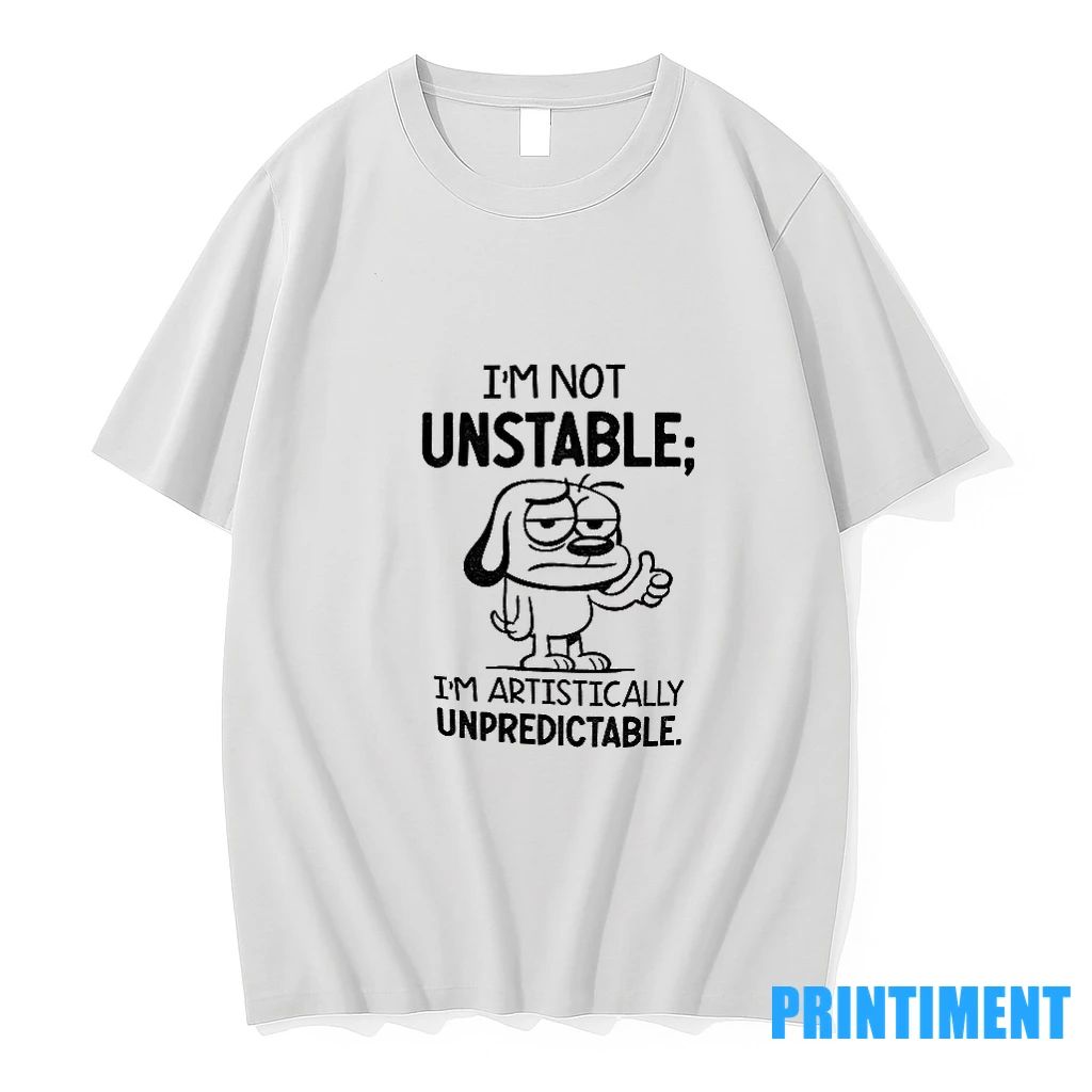 Dod Im Not Unstable Im Artistically Unpredictable Tshirts Sweater