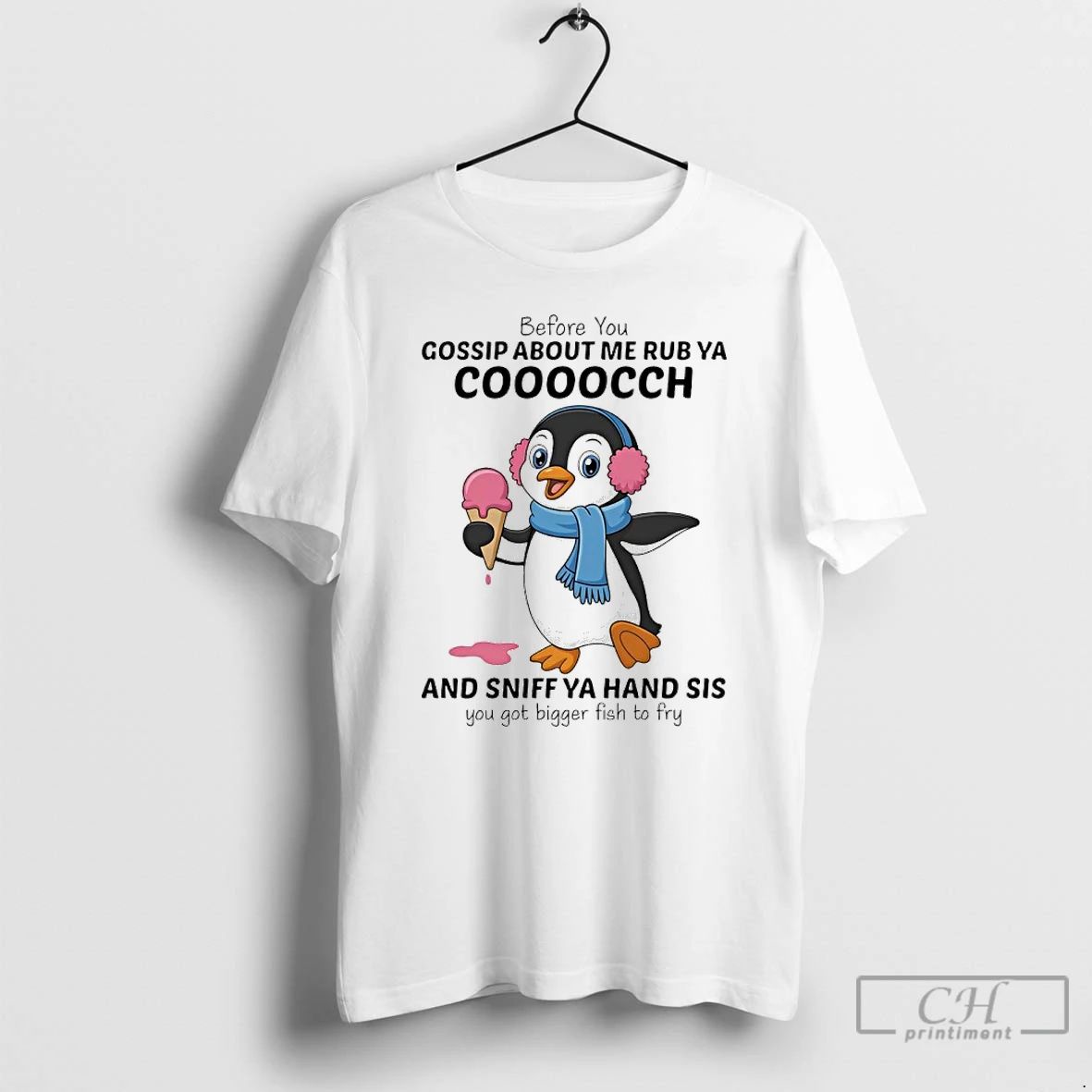 Classic Penguins Before You Gossip About Me Rub Ya Cooocch And Sniff Ya Hand Sis