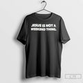 Premium Jesus Is Not A Weekend Thing T Shirts