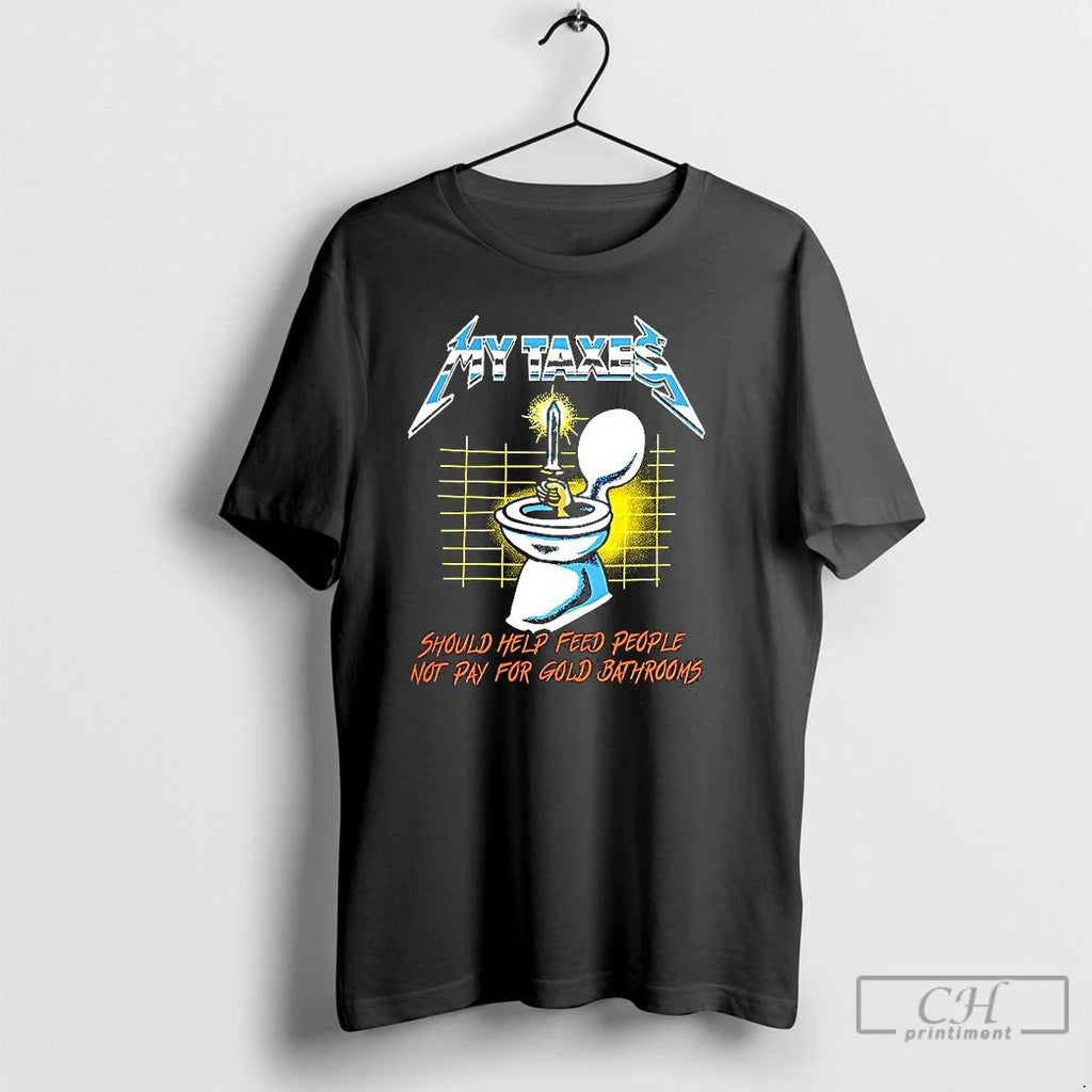 Premium My Taxes Should Help Feed People Not Pay For Gold Bathrooms Caricature T Shirts