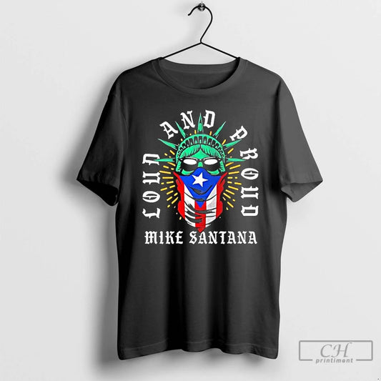 Classic Mike Santana Loud And Proud Statue Of Liberty Puerto Rican Flag T Shirts