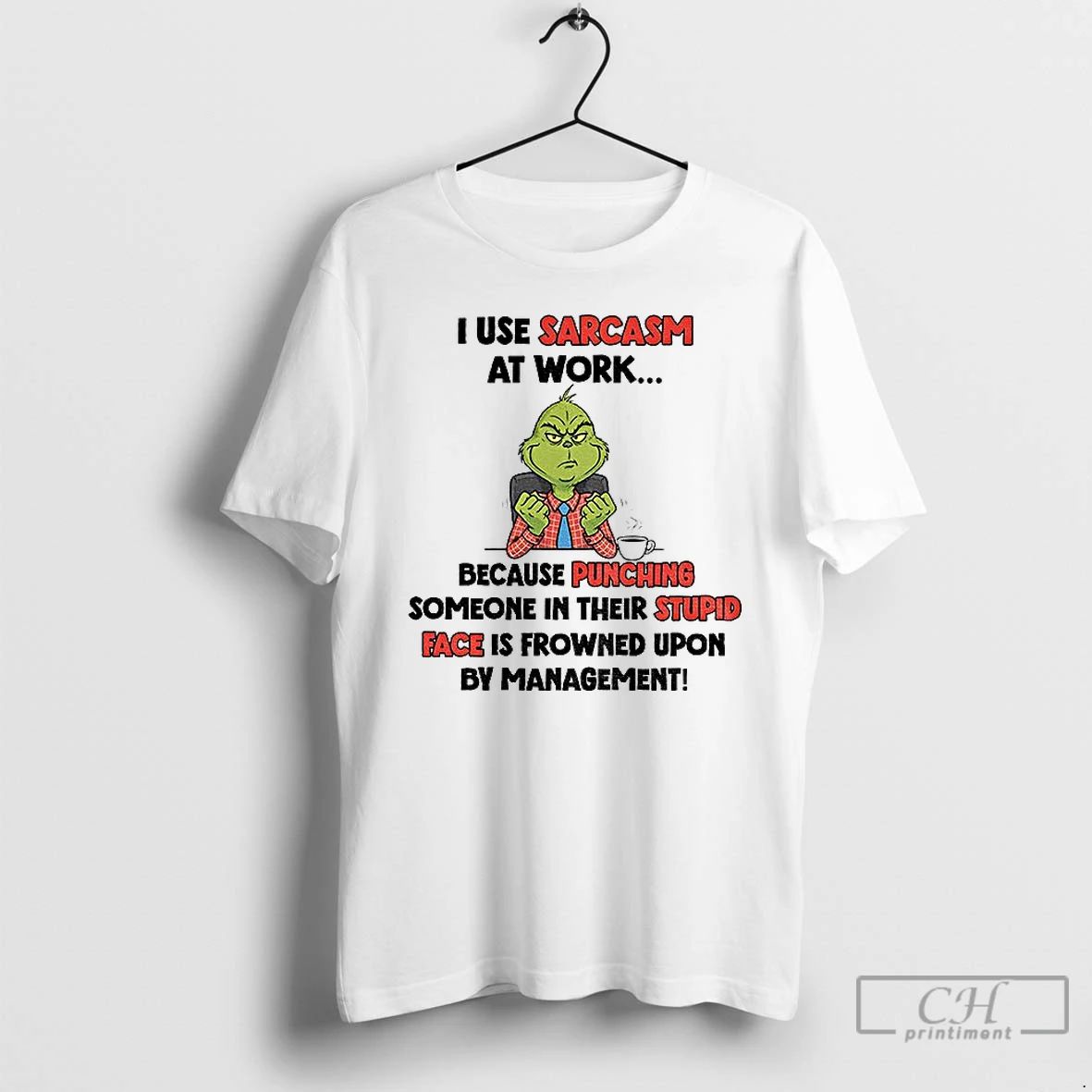 Classic Grinch I Use Sarcasm At Work Because Punching Someone In Their Stupid Face Is