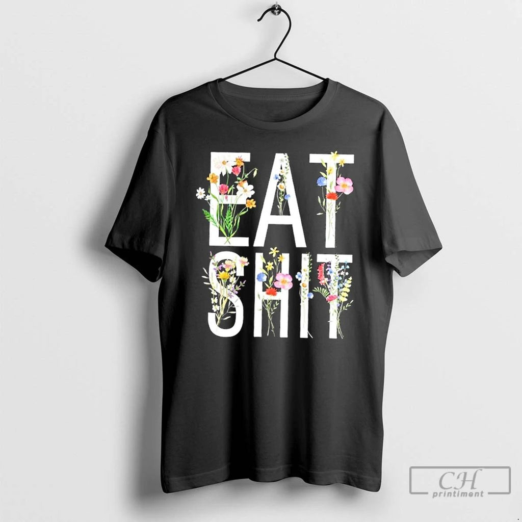 Premium Eat Shit Flowers Floral T Shirts