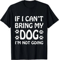 If I Can_t Bring My Dog I_m Not Going T Shirt Dogs Lover Gift Unisex T-Shirt