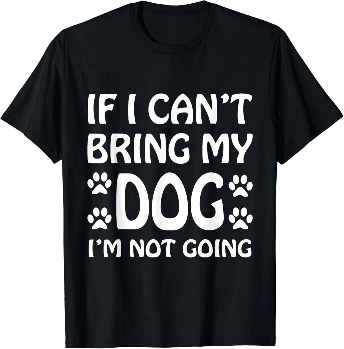 If I Can_t Bring My Dog I_m Not Going T Shirt Dogs Lover Gift Unisex T-Shirt