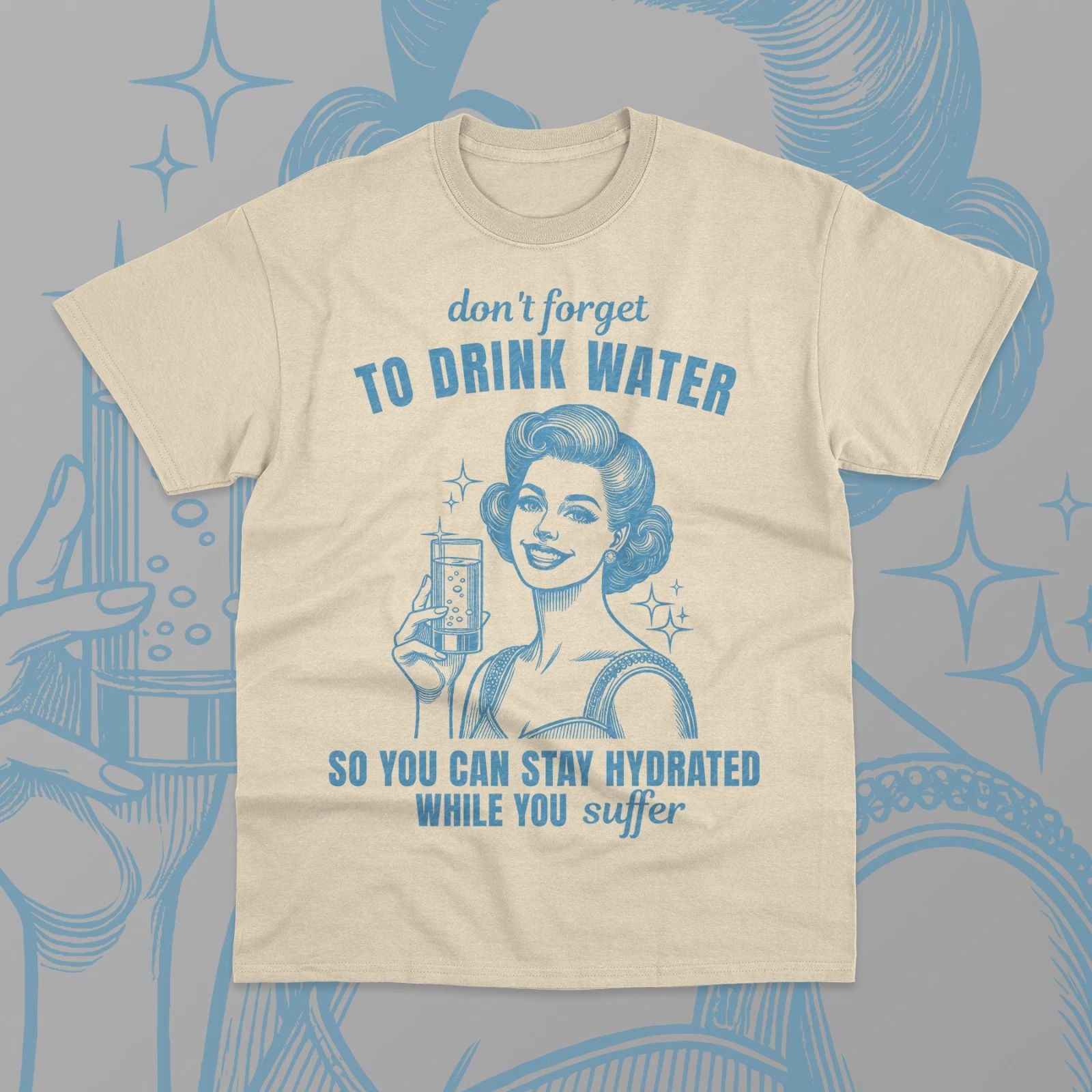 Drink Water T-Shirt Stay Hydrated While You Suffer Funny Meme Unisex Shirt