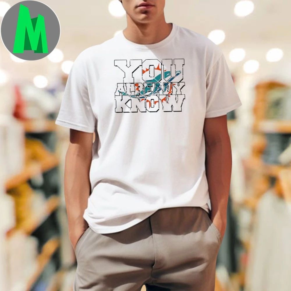 You Already Know Miami Dolphins Logo Shirt