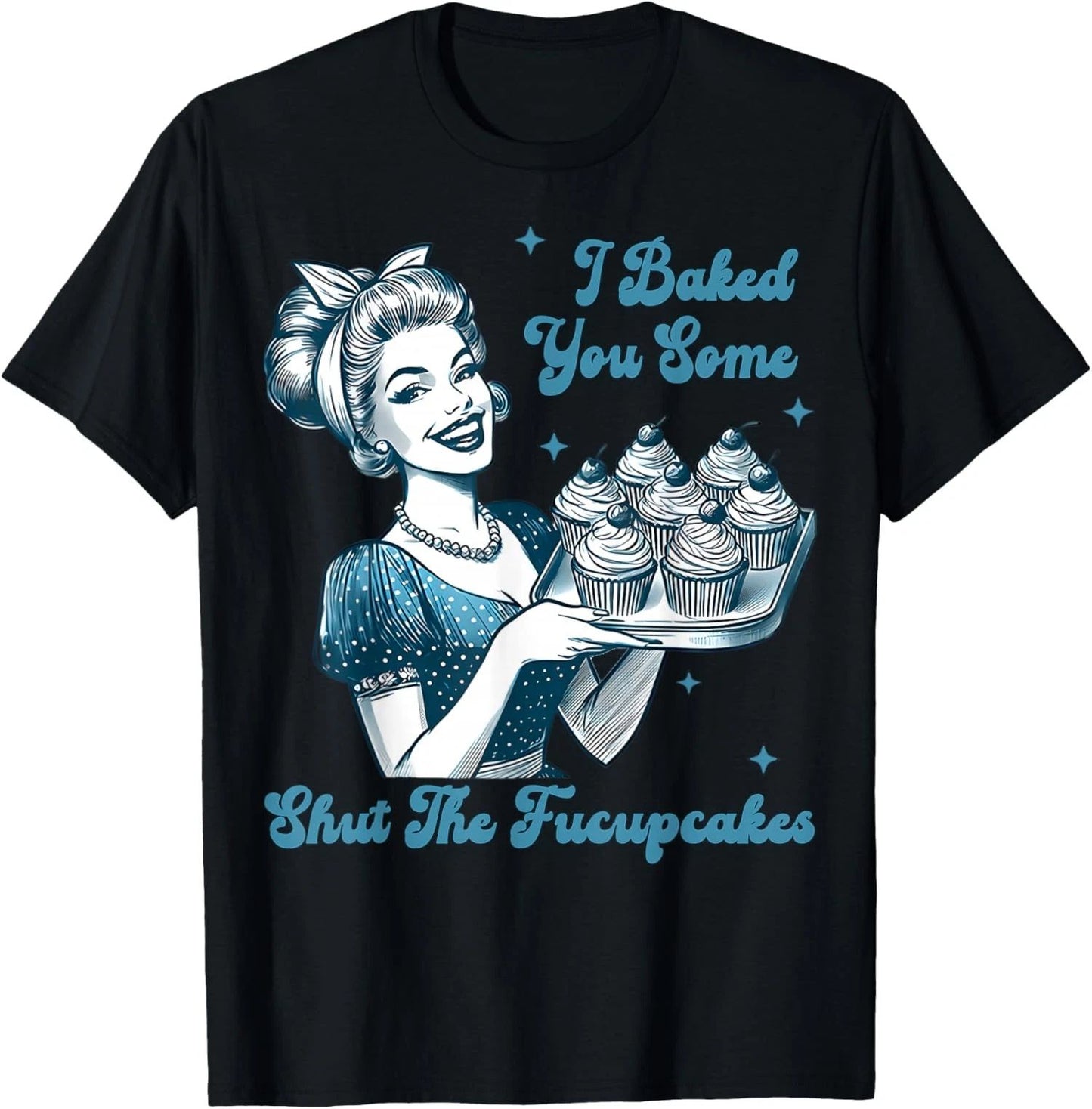Housewife I Baked You Some Shut The Fucupcakes  Unisex T-Shirt