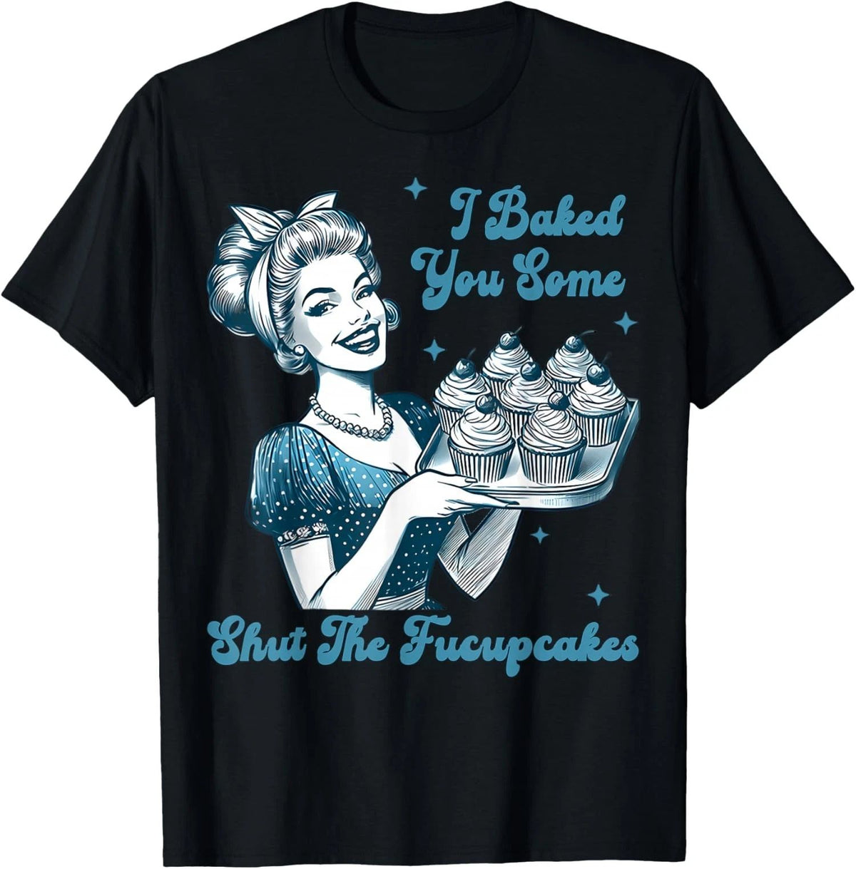 Housewife I Baked You Some Shut The Fucupcakes  Unisex T-Shirt