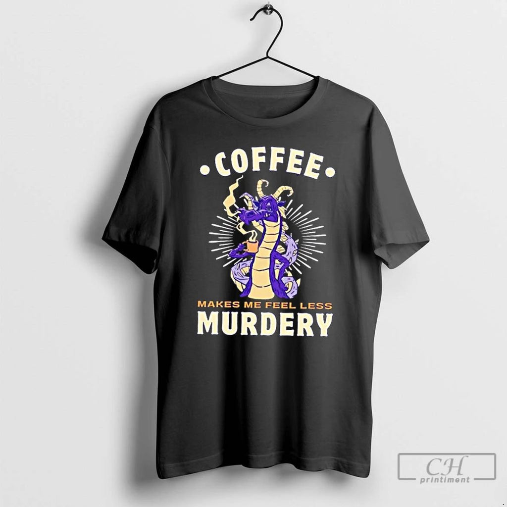 Classic Dragon Coffee Makes Me Feel Less Murdery T Shirts