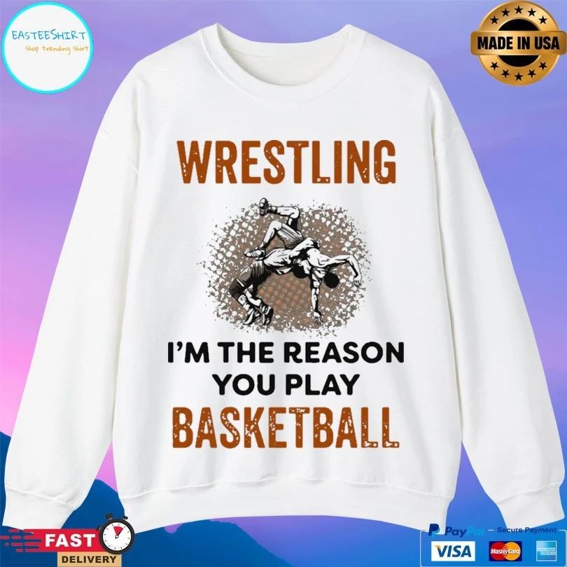 Wrestling I’m The Reason You Play Basketball T-shirt