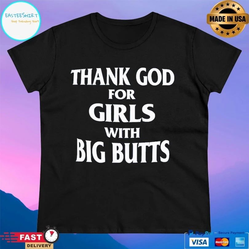 Thank God For Girls With Big Butts T-shirt