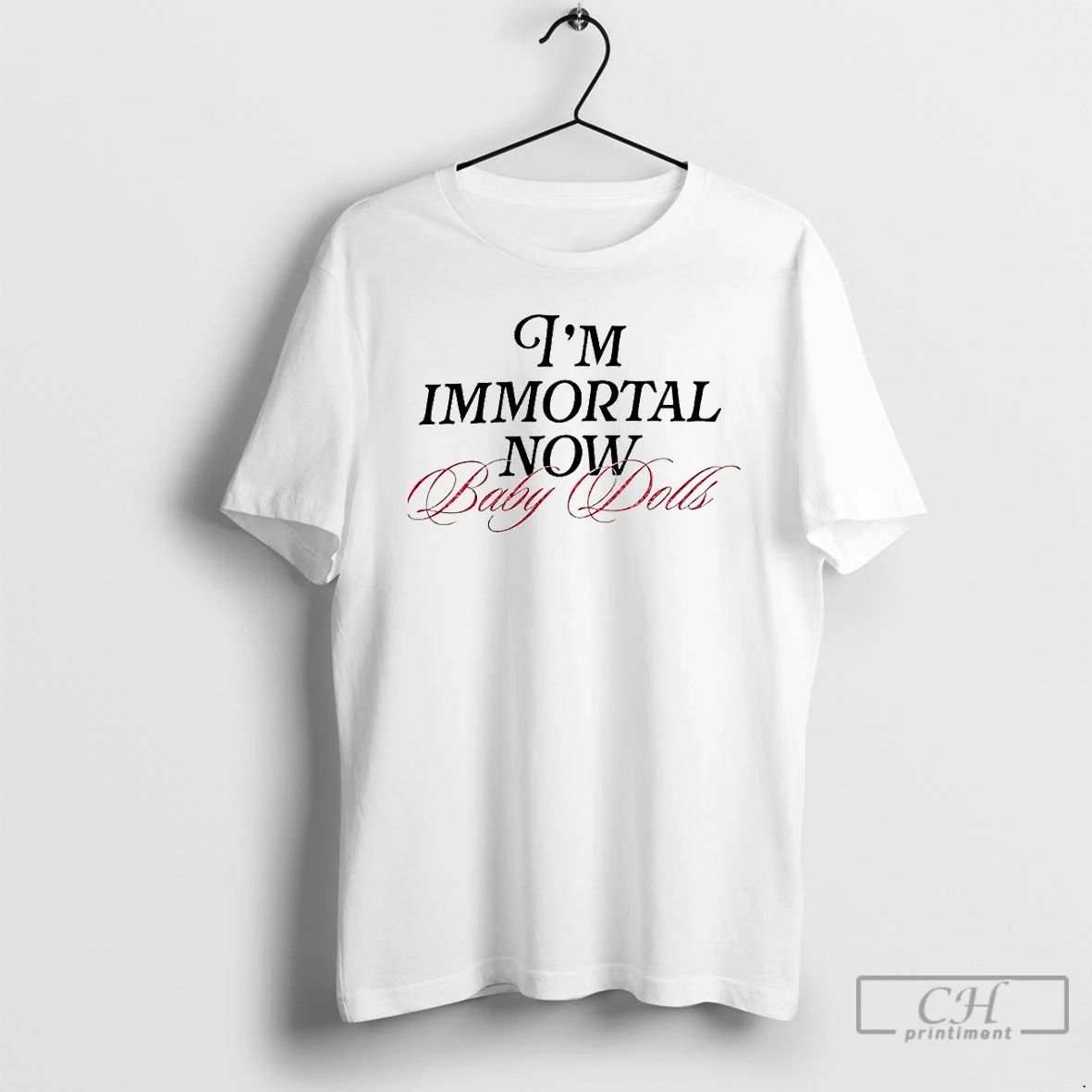 Premium Im Immortal Now Baby Dolls T Shirts