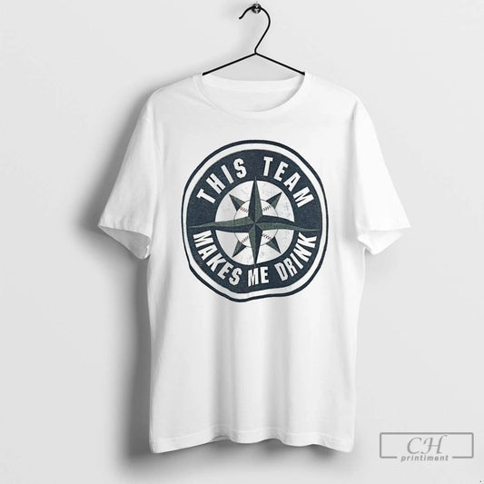 Classic Seattle Mariners Baseball This Team Makes Me Drink T Shirts
