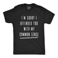 Mens I'm Sorry I Offended You With My Common Sense T Shirt Funny Sarcastic