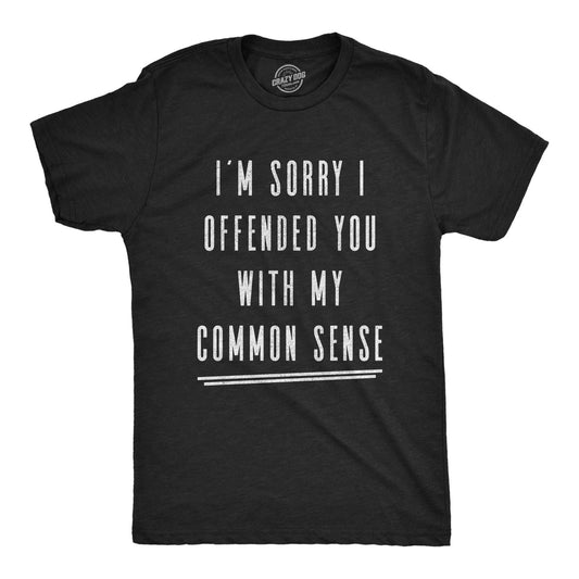 Mens I'm Sorry I Offended You With My Common Sense T Shirt Funny Sarcastic