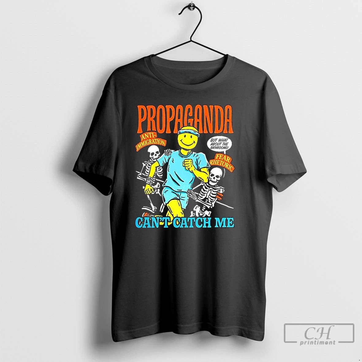 Classic Propaganda Cant Catch Me Anti Immigration Satirical T Shirts
