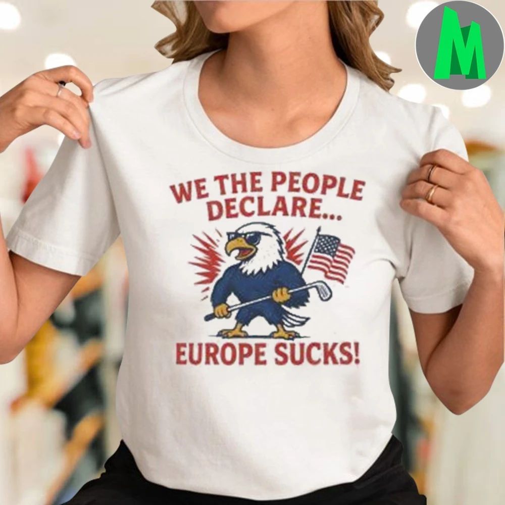 We The People Declare Europe Sucks Shirt