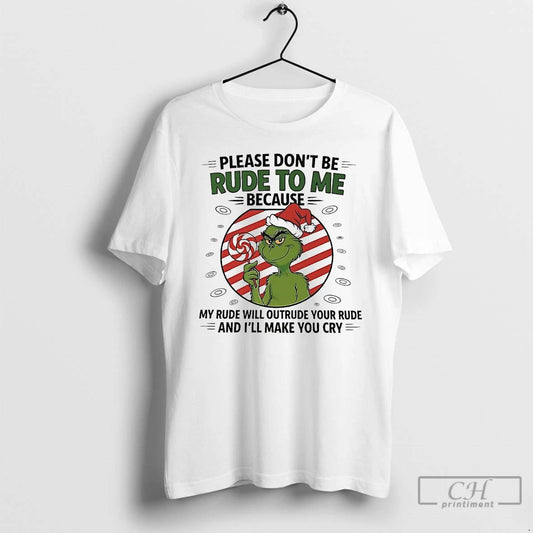 Premium Grinch Please Dont Be Rude To Me Because Christmas T Shirts