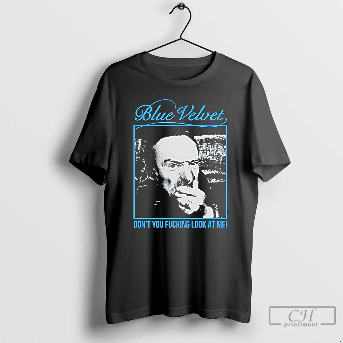 Classic Blue Velvet Dont You Fucking Look At Me T Shirts