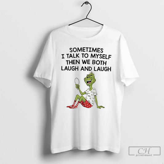 Classic Grinch Xmas Sometimes I Talk To Myself Then We Both Laugh And Laugh