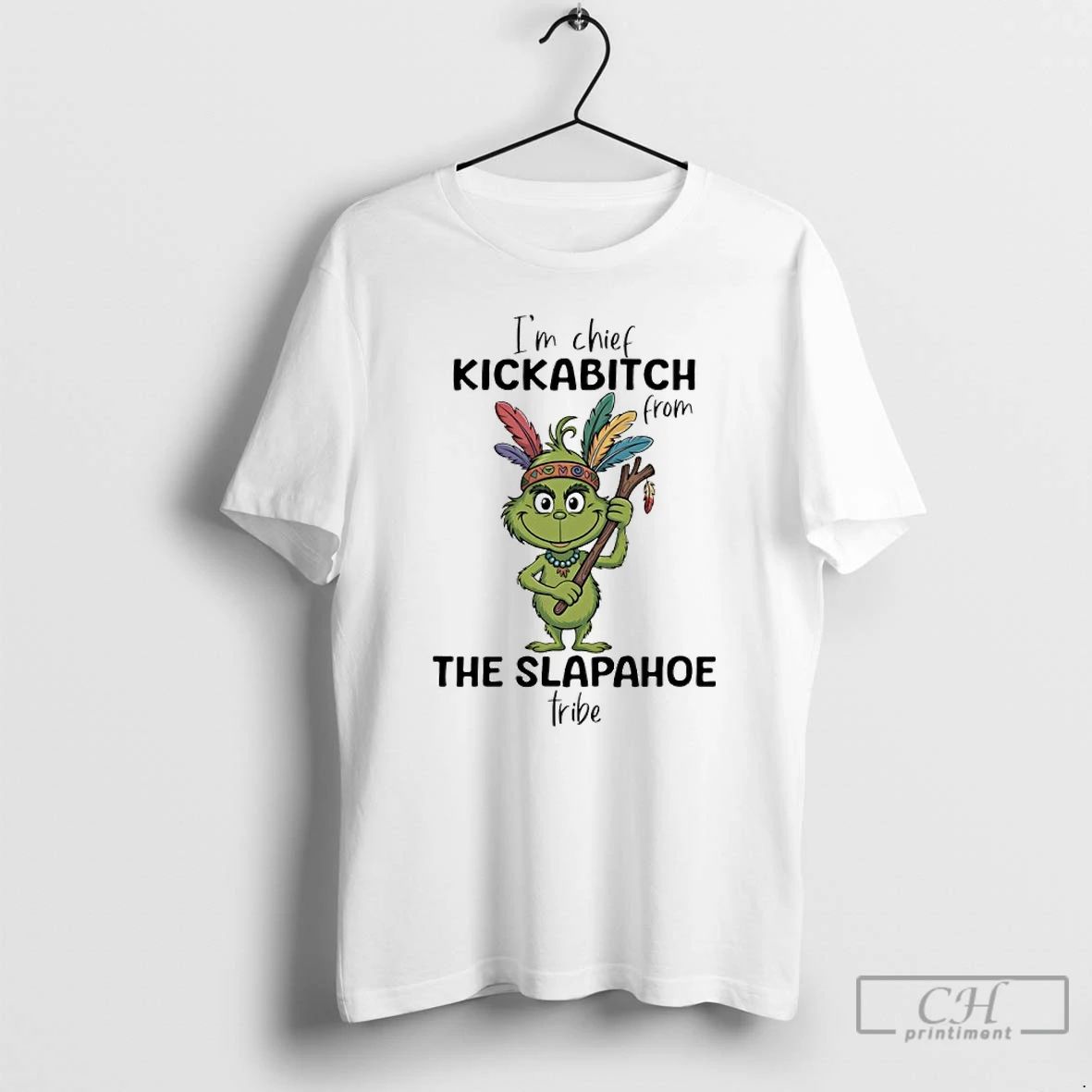 Classic Grinch Native American Im Chief Kickabitch From The Slapahoe Tribe T Shirts