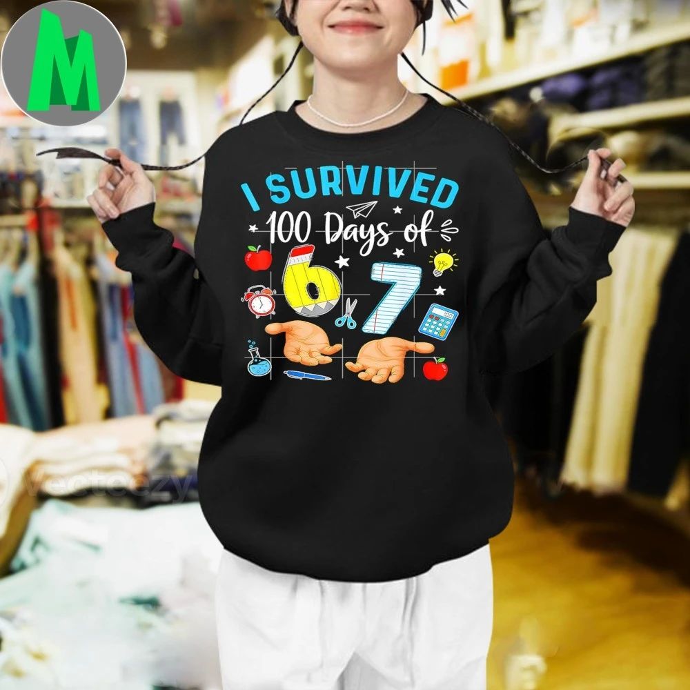 Original I Survived 100 Days Of 67 Funny Meme 100th Day Of School 6 7 Shirt
