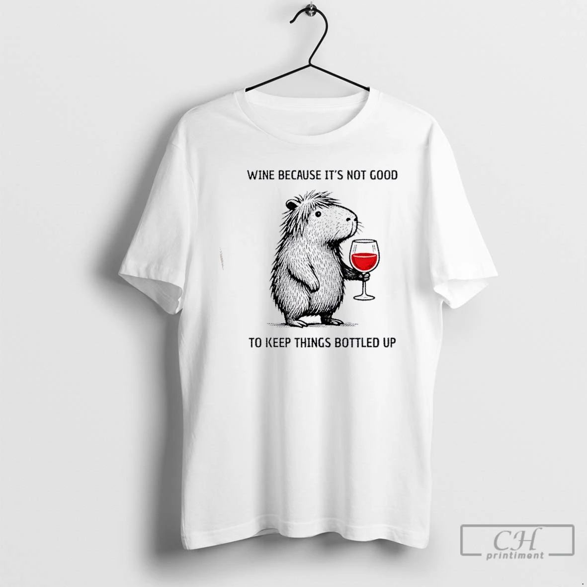 Classic Capybara Wine Because Its Not Good To Keep Things Bottled Up T Shirts