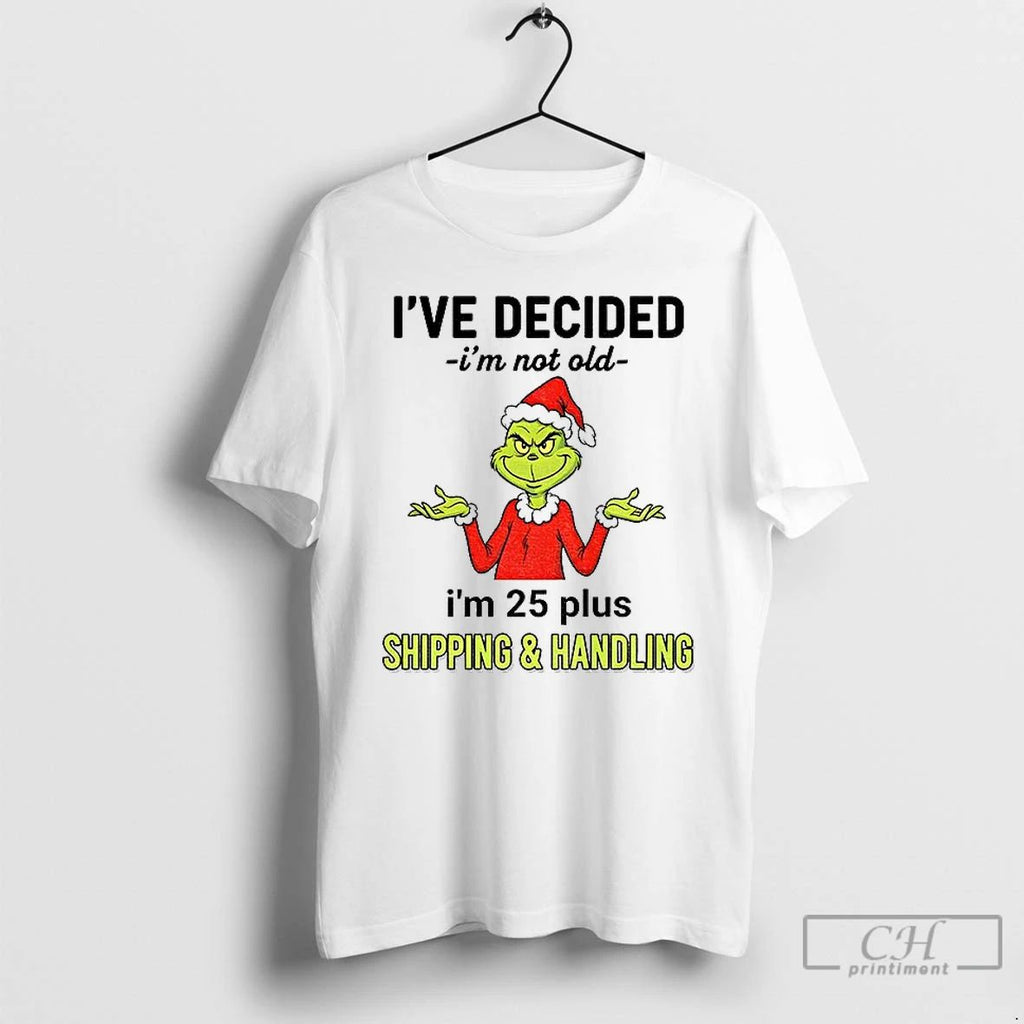 Premium Grinch Santa Hat Ive Decided Im Not Old Im 25 Plus Shipping And Handling