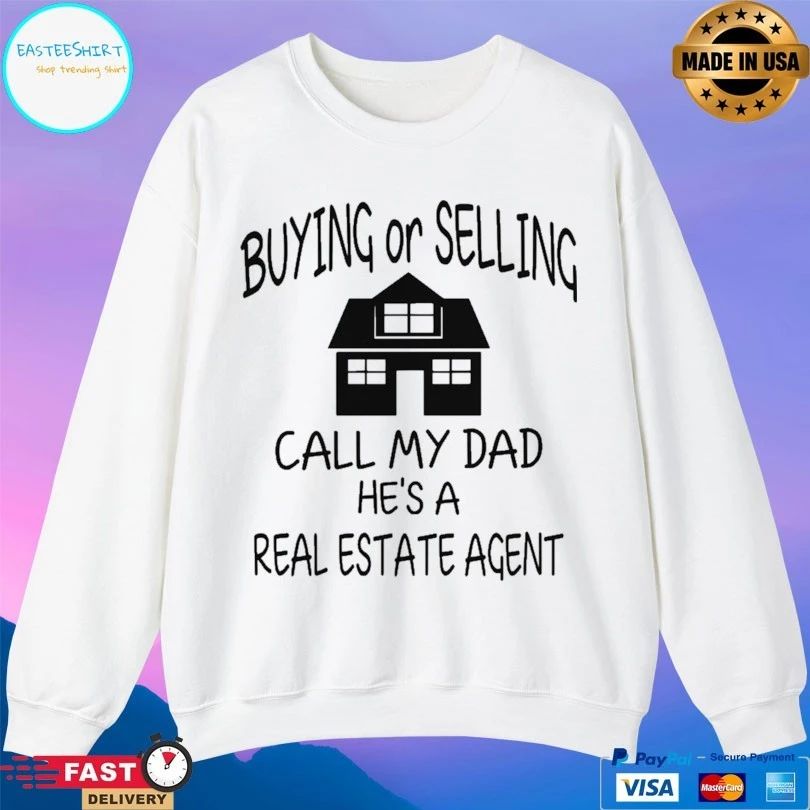 Buying Or Selling Call My Dad He’s A Real Estate Agent T-shirt