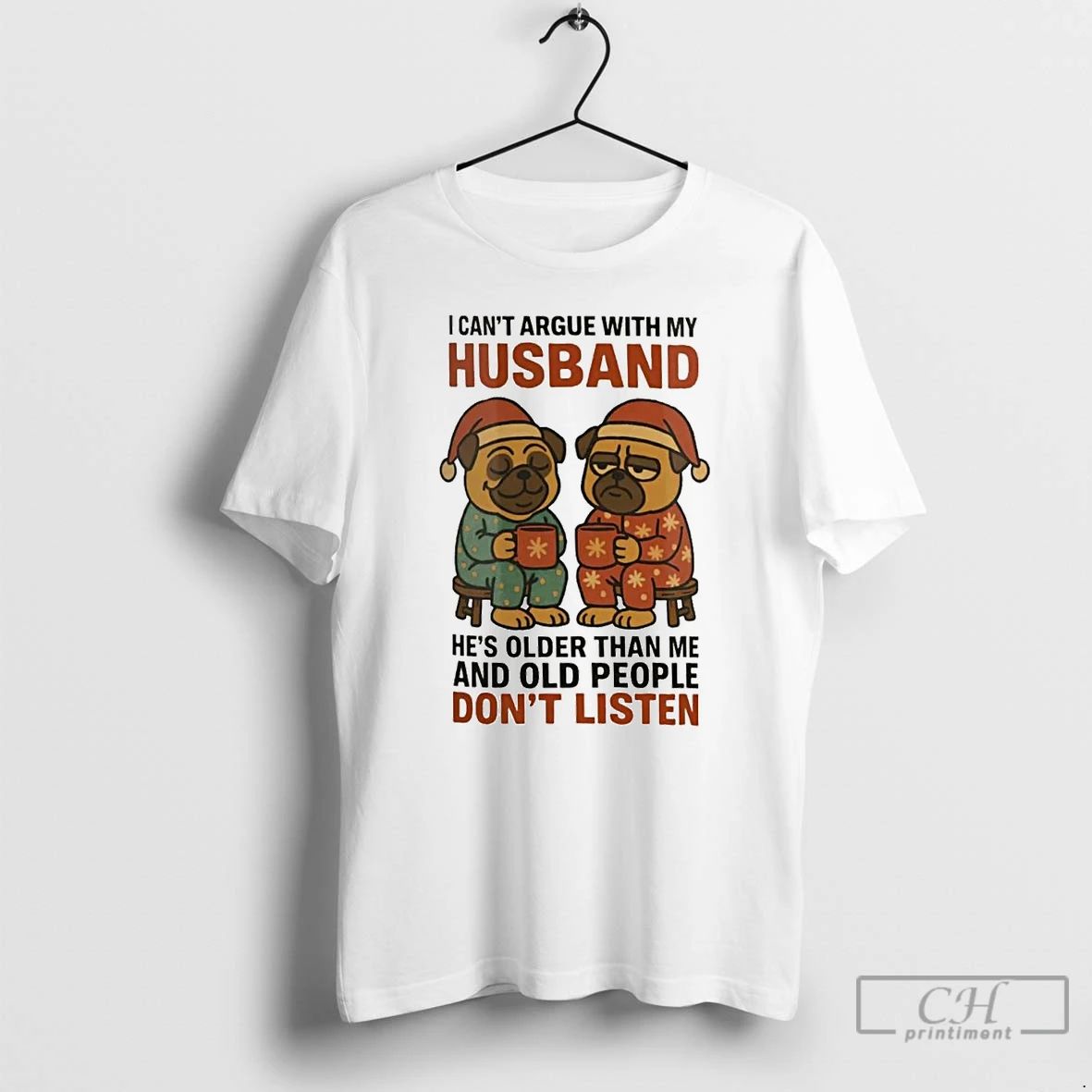 Classic Pug I Cant Argue With My Husband Old People Dont Listen Christmas T Shirts