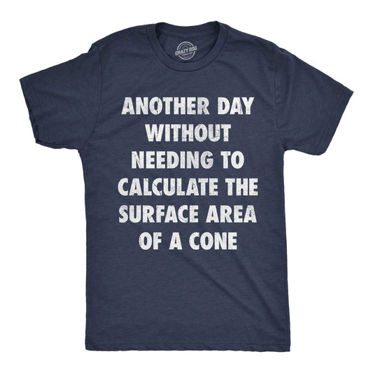 Mens Funny T Shirts Another Day Without Needing to Calculate The Surface Area Of