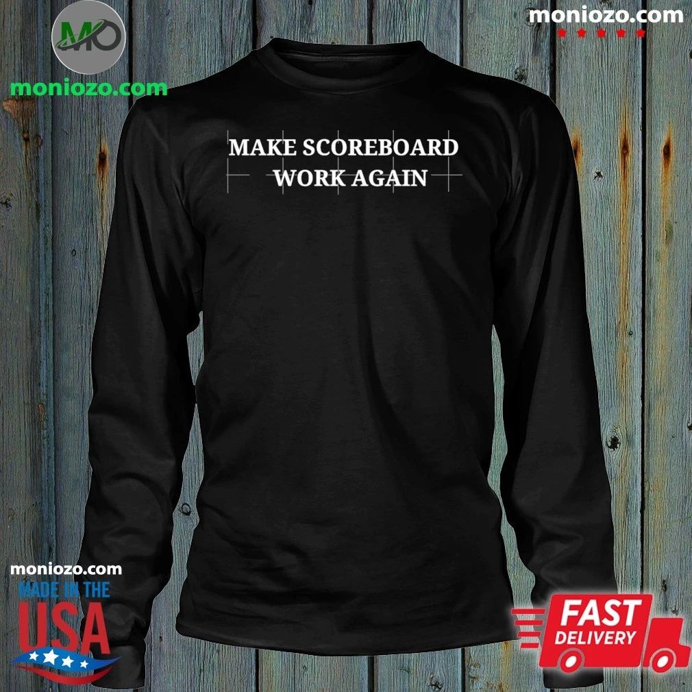 Make Scoreboards Work Again Shirt