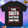 The South Saying Something T-shirt