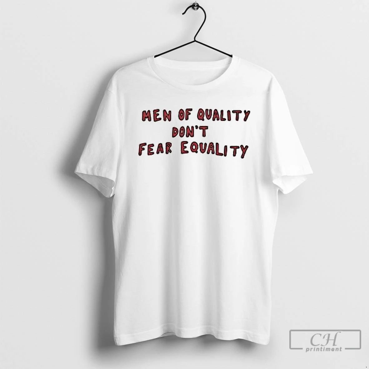 Classic Men Of Quality Dont Fear Equality T Shirts