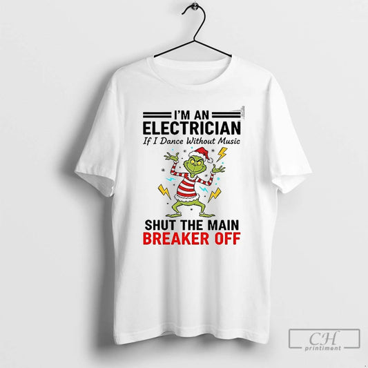 Premium Grinch Santa Hat Im An Electrician If I Dance Without Music Shut The Main