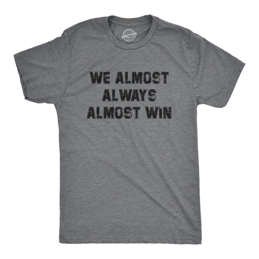 Mens We Almost Always Almost Win T Shirt Funny Sport Loser Joke Tee for Guys