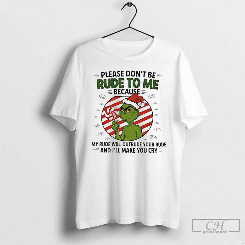 Classic Santa Grinch Christmas Please Dont Be Rude To Me Because My Rude Will Outrude