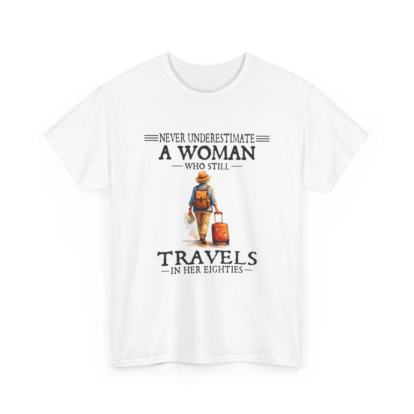 Never Underestimate a Woman who Still Travels in her 80's Funny Shirt