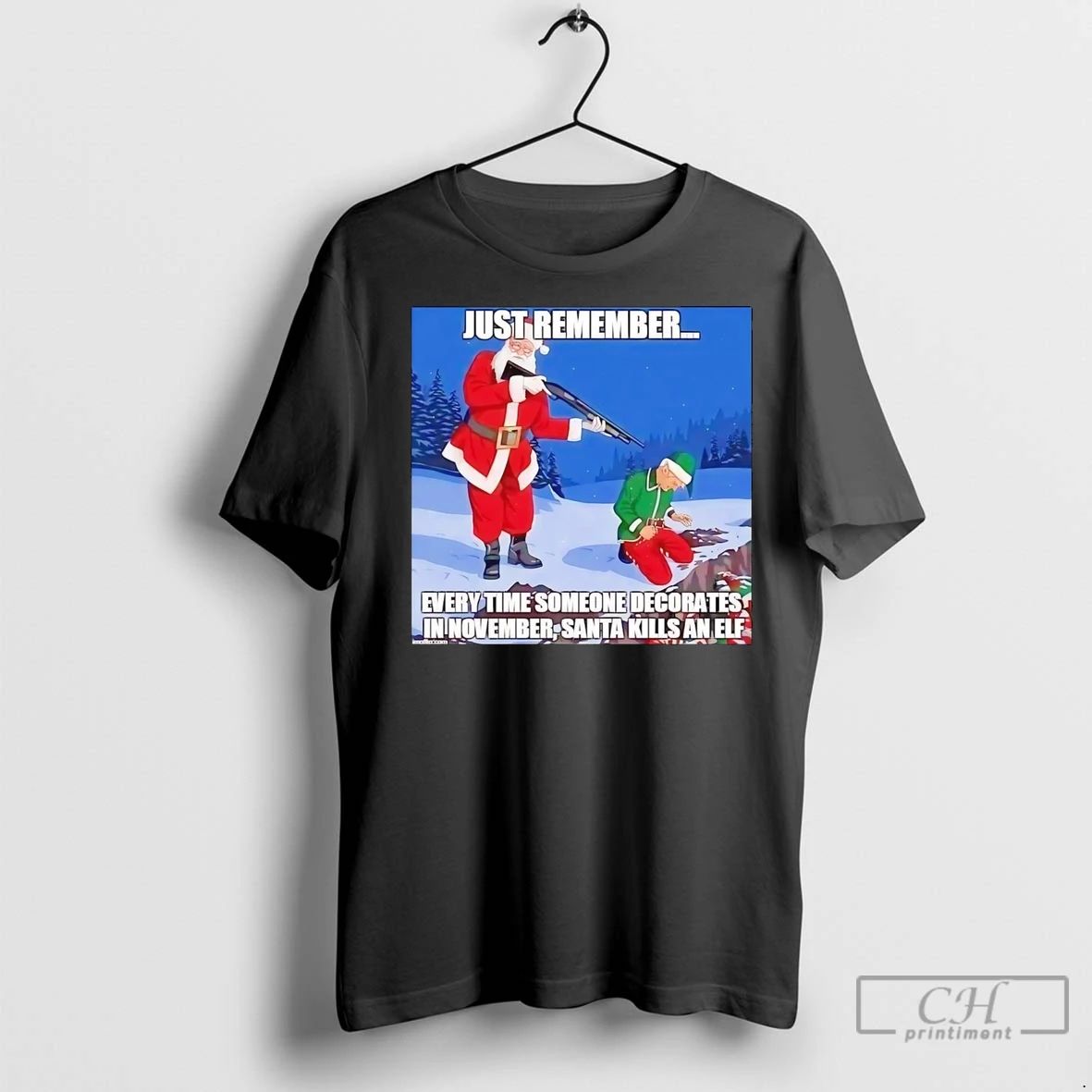 Premium Just Remember Every Time Someone Decorates In November Santa Kills An Elf