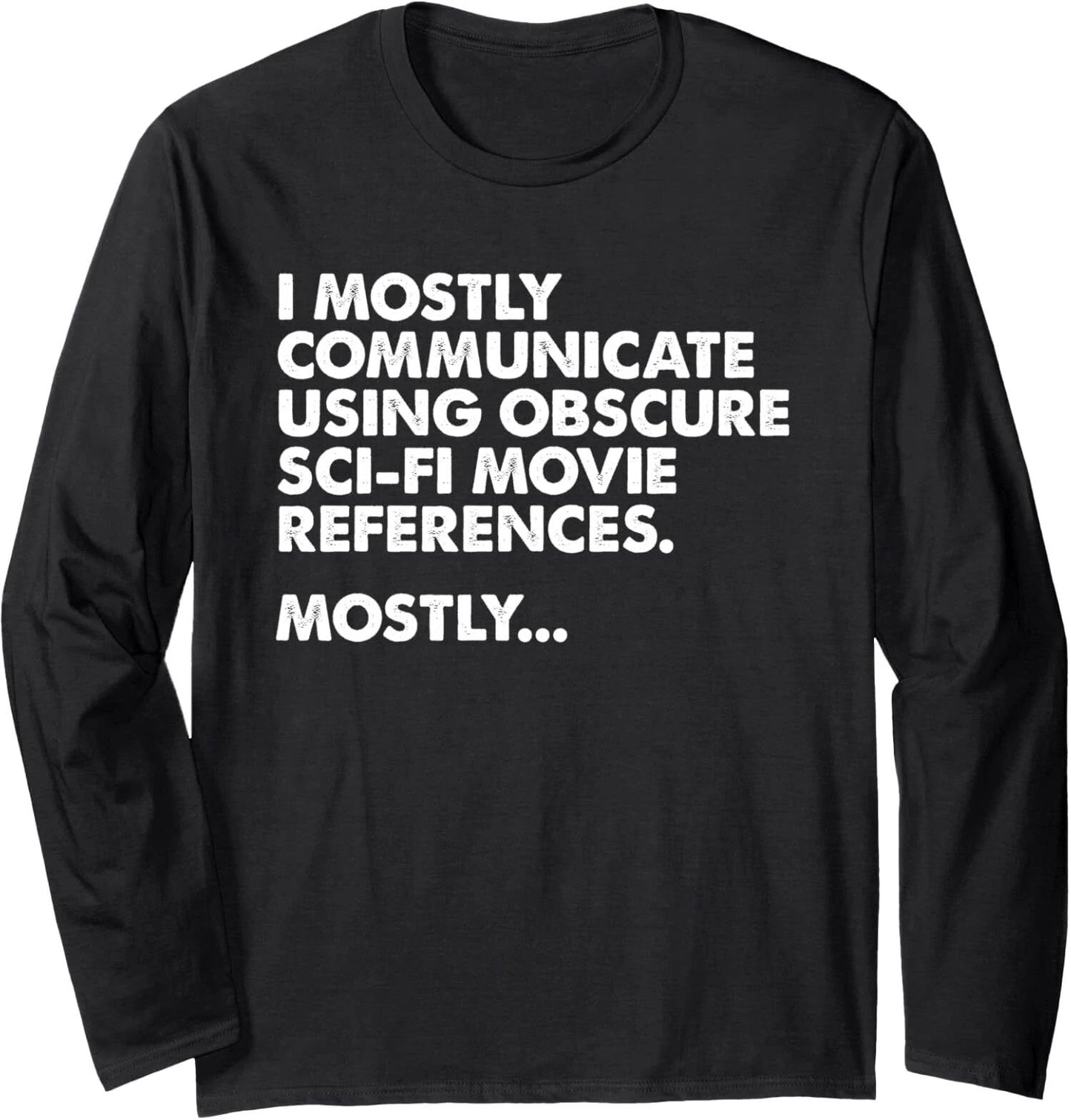 I Mostly Communicate Through Sci-Fi Movie Quotes Long Sleeve Tshirt