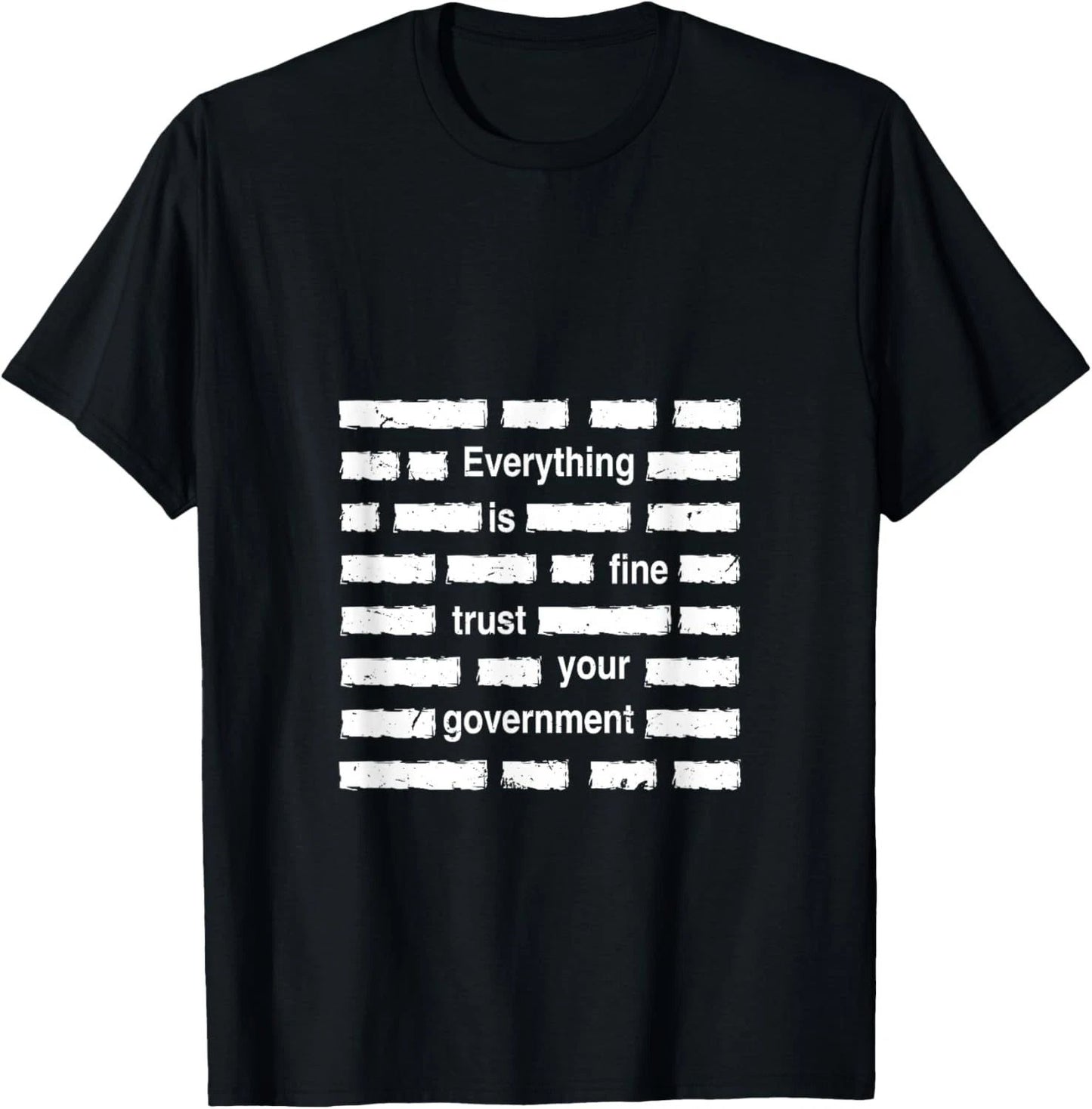 Everything is Fine Trust Your Government | Sarcastic Quote T-Shirt